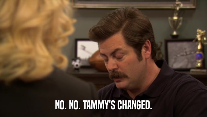 NO. NO. TAMMY'S CHANGED.  