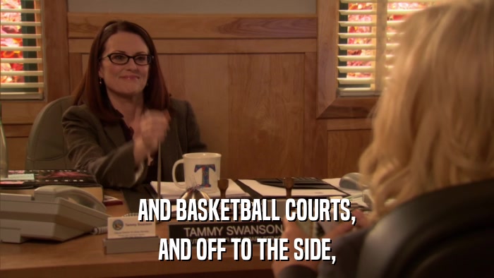 AND BASKETBALL COURTS, AND OFF TO THE SIDE, 