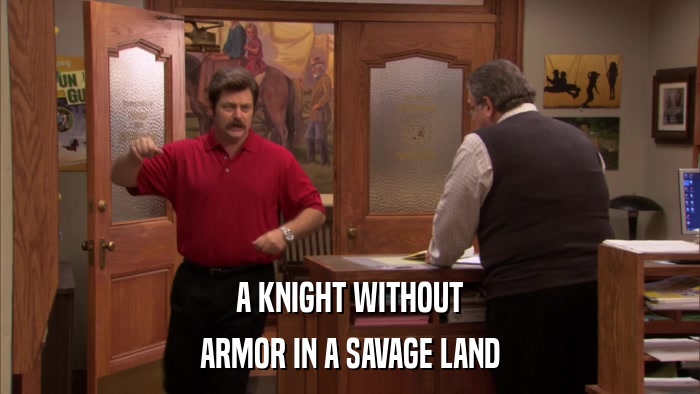 A KNIGHT WITHOUT ARMOR IN A SAVAGE LAND 