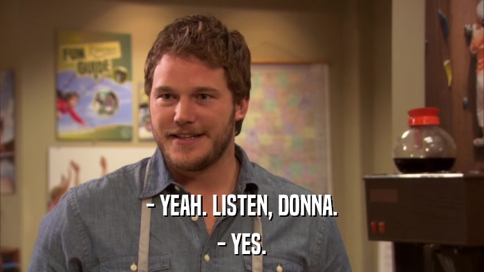 - YEAH. LISTEN, DONNA. - YES. 