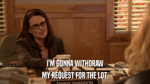 I'M GONNA WITHDRAW MY REQUEST FOR THE LOT, 