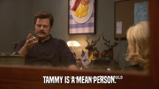 TAMMY IS A MEAN PERSON.  