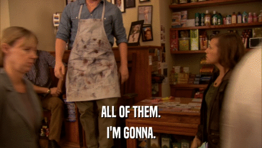 ALL OF THEM. I'M GONNA. 