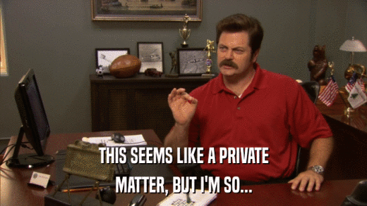 THIS SEEMS LIKE A PRIVATE MATTER, BUT I'M SO... 