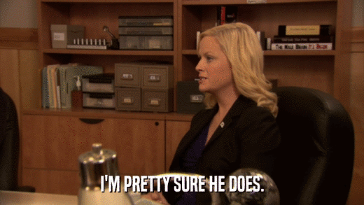 I'M PRETTY SURE HE DOES.  