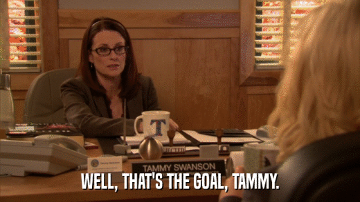 WELL, THAT'S THE GOAL, TAMMY.  