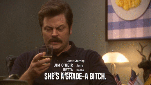 SHE'S A GRADE-A BITCH.  