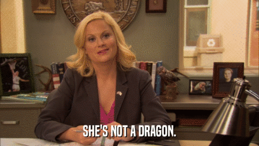 SHE'S NOT A DRAGON.  