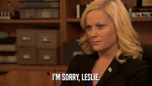 I'M SORRY, LESLIE.  