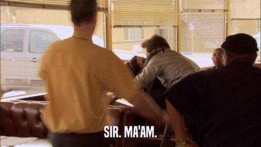 SIR. MA'AM.  