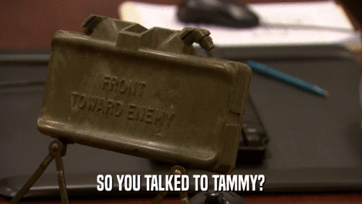 SO YOU TALKED TO TAMMY?  