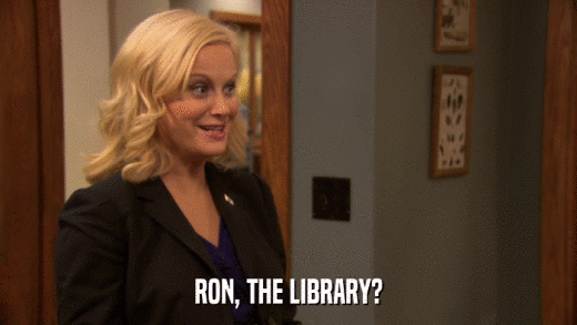 RON, THE LIBRARY?  