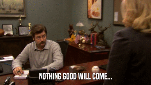 NOTHING GOOD WILL COME...  