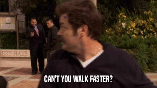 CAN'T YOU WALK FASTER?  