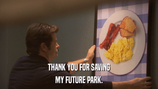 THANK YOU FOR SAVING MY FUTURE PARK. 