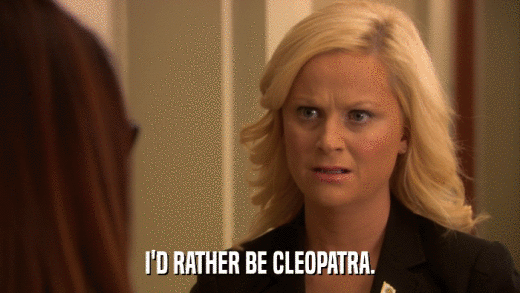 I'D RATHER BE CLEOPATRA.  