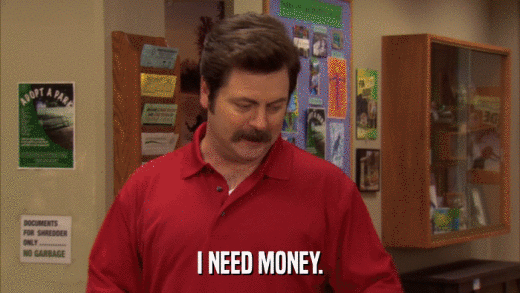 I NEED MONEY.  