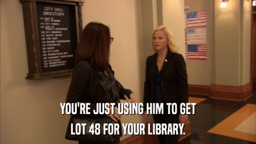 YOU'RE JUST USING HIM TO GET LOT 48 FOR YOUR LIBRARY. 