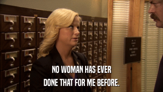 NO WOMAN HAS EVER DONE THAT FOR ME BEFORE. 