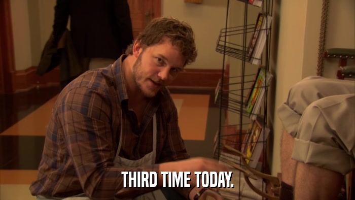 THIRD TIME TODAY.  
