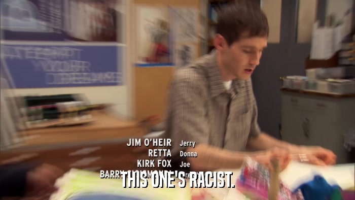 THIS ONE'S RACIST.  