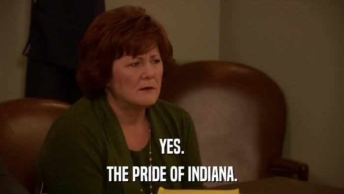 YES. THE PRIDE OF INDIANA. 