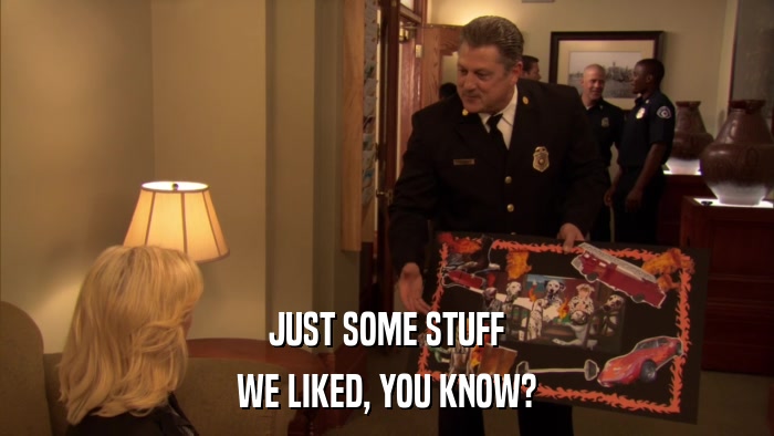 JUST SOME STUFF WE LIKED, YOU KNOW? 