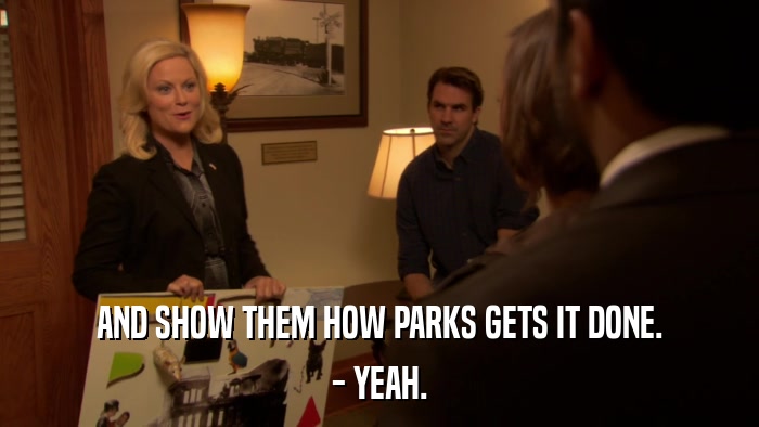 AND SHOW THEM HOW PARKS GETS IT DONE. - YEAH. 