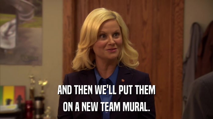 AND THEN WE'LL PUT THEM ON A NEW TEAM MURAL. 