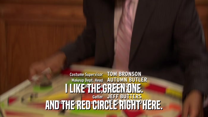 I LIKE THE GREEN ONE. AND THE RED CIRCLE RIGHT HERE. 