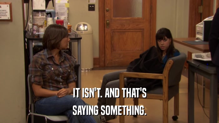 IT ISN'T. AND THAT'S SAYING SOMETHING. 