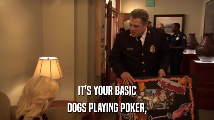 IT'S YOUR BASIC DOGS PLAYING POKER, 