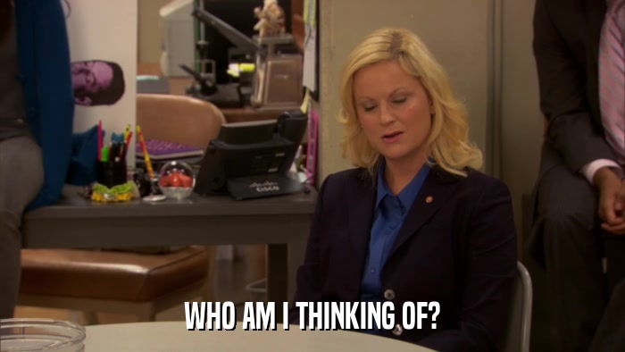 WHO AM I THINKING OF?  