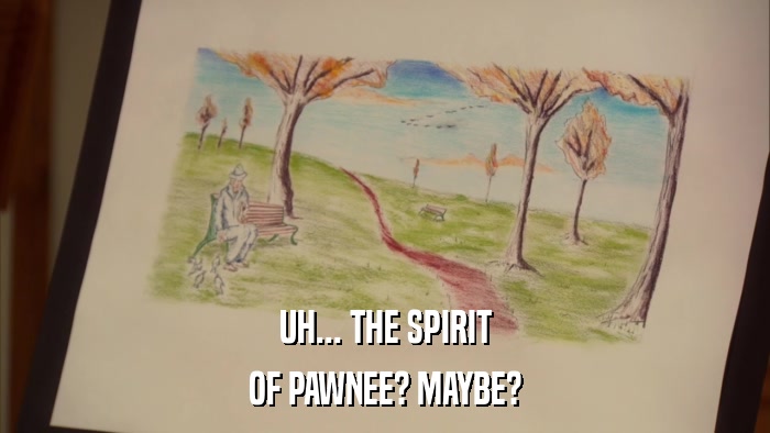 UH... THE SPIRIT OF PAWNEE? MAYBE? 