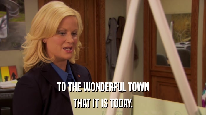 TO THE WONDERFUL TOWN THAT IT IS TODAY. 
