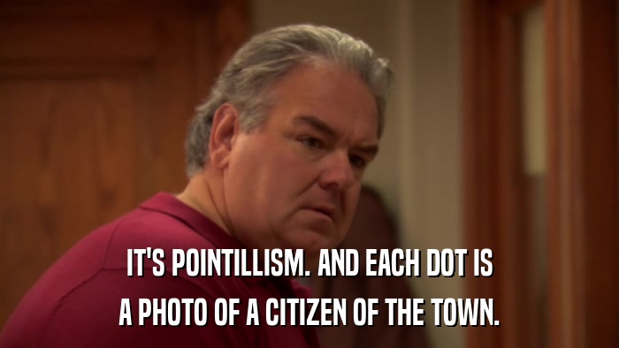 IT'S POINTILLISM. AND EACH DOT IS A PHOTO OF A CITIZEN OF THE TOWN. 