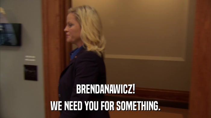 BRENDANAWICZ! WE NEED YOU FOR SOMETHING. 