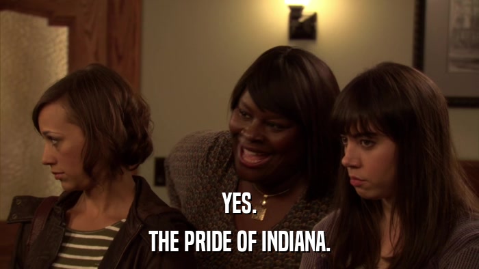 YES. THE PRIDE OF INDIANA. 