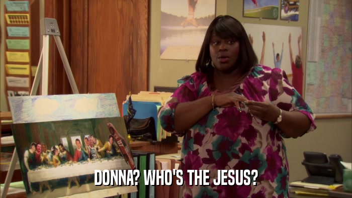DONNA? WHO'S THE JESUS?  
