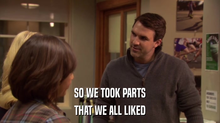SO WE TOOK PARTS THAT WE ALL LIKED 