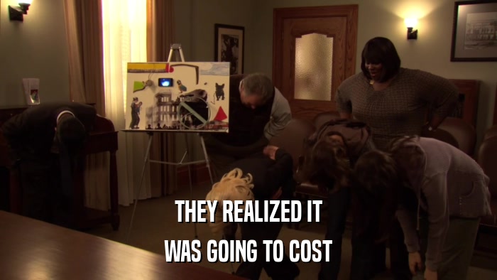 THEY REALIZED IT WAS GOING TO COST 