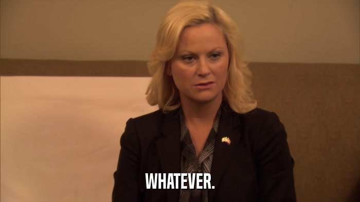 WHATEVER.  