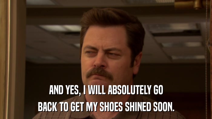 AND YES, I WILL ABSOLUTELY GO BACK TO GET MY SHOES SHINED SOON. 