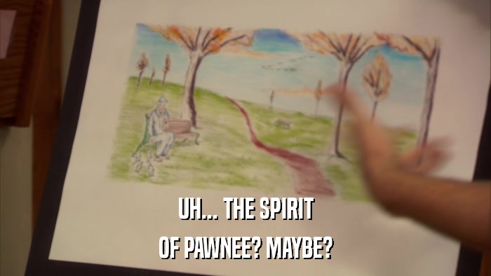 UH... THE SPIRIT OF PAWNEE? MAYBE? 