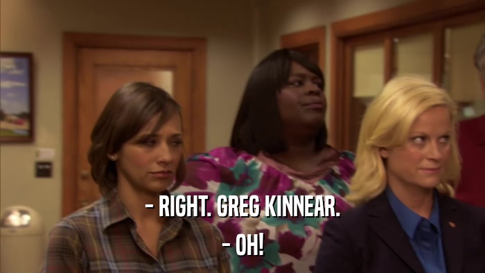 - RIGHT. GREG KINNEAR. - OH! 