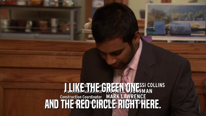 I LIKE THE GREEN ONE. AND THE RED CIRCLE RIGHT HERE. 