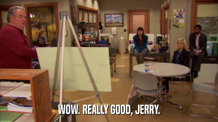 WOW. REALLY GOOD, JERRY.  