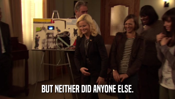BUT NEITHER DID ANYONE ELSE.  