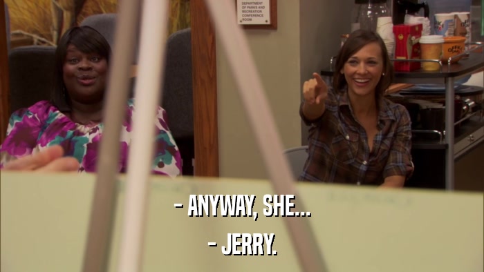 - ANYWAY, SHE... - JERRY. 