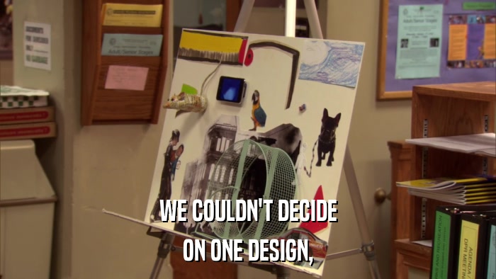 WE COULDN'T DECIDE ON ONE DESIGN, 